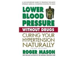 Livro Lower Blood Pressure without Drugs - Third Edition de Roger Mason Mason Roger (Inglês)