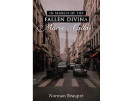 Livro In Search of the Fallen Divina Maria Callas de Norman Beaupré (Inglês)