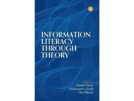 Livro Information Literacy Through Theory de Hicks, Alison et al. (Inglês)