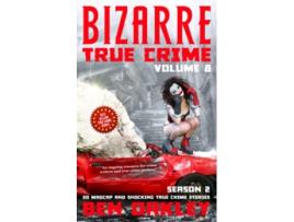 Livro Bizarre True Crime Volume 8 20 Madcap and Shocking True Crime Stories Season Two de Ben Oakley (Inglês)