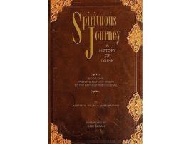 Livro Spirituous Journey A History of Drink Book One de Jared McDaniel Brown Anistatia Renard Miller (Inglês)