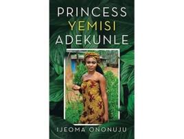 Livro Princess Yemisi Adekunle de Ijeoma Ononuju (Inglês - Capa Dura)