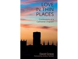 Livro Love in Thin Places Confessions of a Cathedral Chaplain de David Grieve (Inglês)