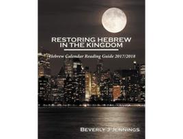 Livro Restoring Hebrew in the Kingdom Hebrew Calendar Reading Guide 20172018 de Beverly J Jennings (Inglês)