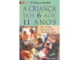 Livro A Criança dos 6 aos 11 Anos - Vida Familiar, Ambiente Escolar e Actividades Sociais de P Gallimard