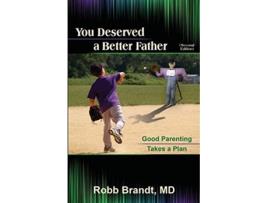 Livro You Deserved a Better Father 2nd Ed Good Parenting Takes a Plan de Robb Brandt (Inglês)