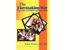 Livro The Playmaking Way Using Dramatic Arts to Support Young Readers and Writers de Rabin Nickens (Inglês)