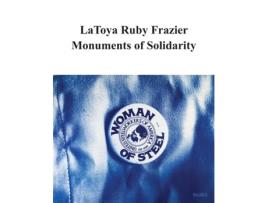 Livro LaToya Ruby Frazier Monuments of Solidarity de Roxana Marcoci (Inglês)