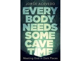 Livro Everybody Needs Some Cave Time Meeting God in Dark Places de Jorge Acevedo (Inglês)