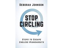 Livro Stop Circling Steps to Escape Endless Roundabouts de Deborah Johnson (Inglês)