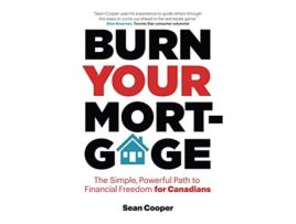 Livro Burn Your Mortgage The Simple Powerful Path to Financial Freedom for Canadians de Sean Cooper (Inglês)