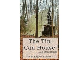 Livro The Tin Can House and Other Stories de Susan Pepper Robbins (Inglês)