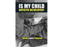 Livro Is My Child Autistic or Delayed de Susan Louise Peterson (Inglês)