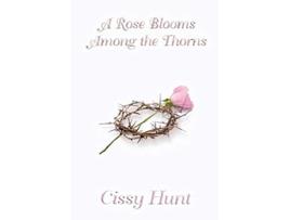 Livro A Rose Blooms Among the Thorns 2nd Edition de Cissy Hunt (Inglês)