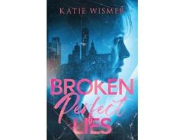 Livro Broken Perfect Lies de Katie Wismer (Inglês)