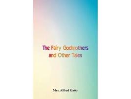 Livro Fairy Godmothers and Other Tales de Mrs Alfred Gatty (Inglês)