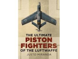 Livro Ultimate Piston Fighters of the Luftwaffe de Justo Miranda (Inglês - Capa Dura)