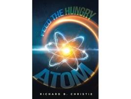 Livro Feed the Hungry Atom de Richard B Christie (Inglês)