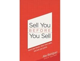 Livro Sell You Before You Sell Boost your brand close more sales and win your game de Alex Rodriguez (Inglês)