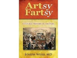 Livro Artsy Fartsy Cultural History of the Fart de Joseph Weiss (Inglês)