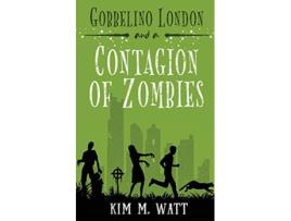 Livro Gobbelino London a Contagion of Zombies 2 Gobbelino London Pi de Kim M Watt (Inglês)