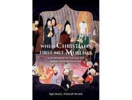 Livro When Christians First Met Muslims: A Sourcebook of the Earliest Syriac Writings on Islam de Michael Philip Penn (Inglês)