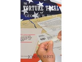 Livro The Torture Trial of George W Bush de Joseph Suste (Inglês)