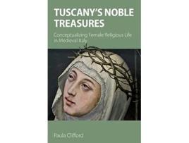 Livro Tuscanys Noble Treasures Conceptualizing Female Religious Life in Medieval Italy de Paula Clifford (Inglês)