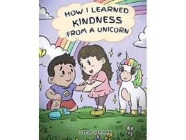 Livro How I Learned Kindness from a Unicorn A Cute and Fun Story to Teach Kids the Power of Kindness My Unicorn Books de Steve Herman (Inglês - Capa Dura)