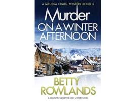 Livro Murder on a Winter Afternoon A completely addictive cozy mystery novel A Melissa Craig Mystery de Betty Rowlands (Inglês)