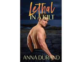 Livro Lethal in a Kilt Hot Scots de Anna Durand (Inglês)