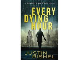 Livro Every Dying Hour Book 1 of the Martin Aubrey Series de Justin Rishel (Inglês)