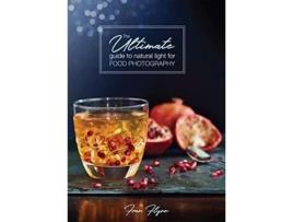 Livro The Ultimate Guide to Natural Light for Food Photography de Fran Flynn (Inglês)