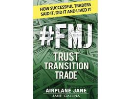 Livro FMJ Trust Transition Trade How Successful Traders Said It Did It and Lived It de Jane Gallina (Inglês)