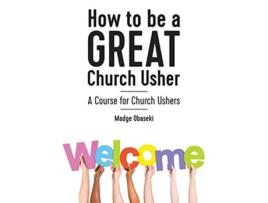 Livro How to be a GREAT Church Usher A course for Church Ushers de Madge Obaseki (Inglês)