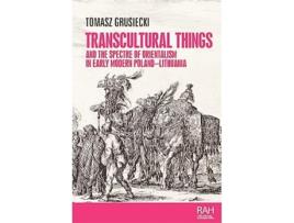 Livro Transcultural Things and the Spectre of Orientalism in Early Modern PolandLithuania de Tomasz Grusiecki (Inglês - Capa Dura)