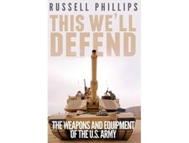 Livro This Well Defend The Weapons and Equipment of the US Army de Russell Phillips (Inglês)