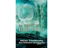 Livro The Private Life of Elder Things de Adrian Tchaikovsky Keris McDonald Adam Gauntlett (Inglês)