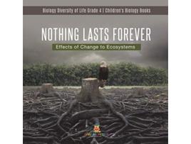 Livro Nothing Lasts Forever Effects of Change to Ecosystems Biology Diversity of Life Grade 4 Childrens Biology Books de Baby Professor (Inglês)