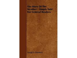 Livro The Story of the Weather Simply Told for General Readers de George F Chambers (Inglês)