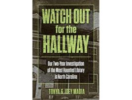 Livro Watch Out for the Hallway Our TwoYear Investigation of the Most Haunted Library in North Carolina de Tonya Madia Joey Madia (Inglês)