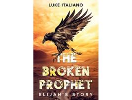 Livro The Broken Prophet Elijahs Story de Luke Italiano (Inglês)