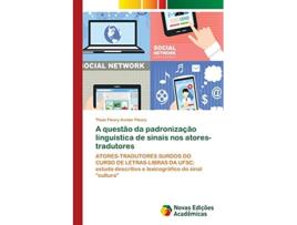 Livro A questão da padronização linguistica de sinais nos atorestradutores Portuguese Edition de Thaís Fleury Avelar Fleury (Português)