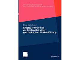 Livro Employer Branding als Bestandteil einer ganzheitlichen Markenführung Innovatives Markenmanagement German Edition de Birgit Sponheuer (Alemão)