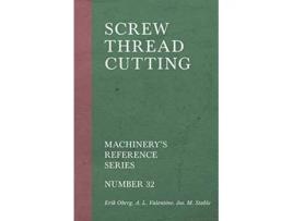 Livro Screw Thread Cutting Machinerys Reference Series Number 32 de Erik Oberg A L Valentine Jos M Stable (Inglês)