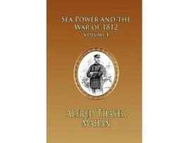 Livro Sea Power and the War of 1812 Volume 1 de Alfred Thayer Mahan (Inglês)