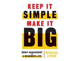 Livro Keep It Simple Make It Big Money Management for a Meaningful Life de Michael Lynch (Inglês)