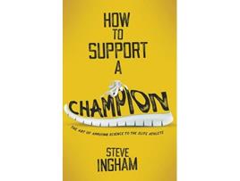 Livro How to Support a Champion The art of applying science to the elite athlete de Steve Ingham (Inglês)