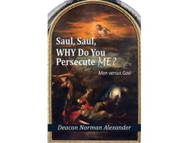 Livro Saul Saul Why Do You Persecute Me Man versus God de Deacon Norman Alexander (Inglês)