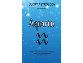 Livro Lucky Astrology Aquarius Tapping into the Powers of Your Sun Sign for Greater Luck Happiness Health Abundance Love 8 de Lani Sharp (Inglês)